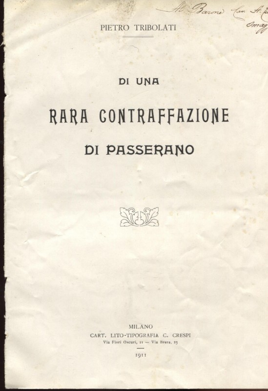 TRIBOLATI P. – Di una rara contraffazione di Passerano. Milano, 1911. Pp. 3, ril...
