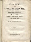 VIMERCATI SOZZI P. - Sulla moneta della città di Bergamo nel secolo decimoterzo. Bergamo, 1842. Pp. 78, tavv. 4. brossura muta, interno ottimo stato, ...