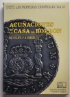 ACUÑACIONES DE LA CASA DE BORBON: DE FELIPE V A ISABEL II. 1985. Autor: Jesús Vico Monteoliva y Fernando P. Segarra. Buen estado de conservación.