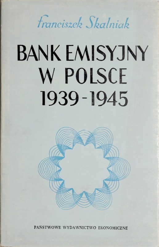 Skalniak F., Bank emisyjny w Polsce 1939-1945, Warszawa 1966 Miękka oprawa, 259 ...