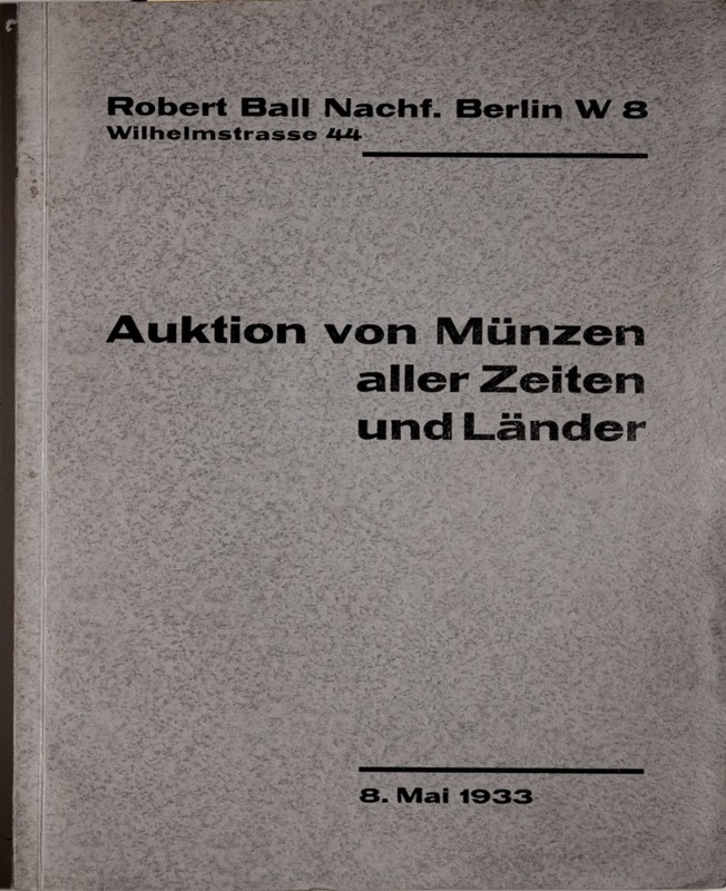 Ball R., Auktion von Muenzen aller Zeiten und Laender, 5 Mai 1933, Berlin 1933. ...