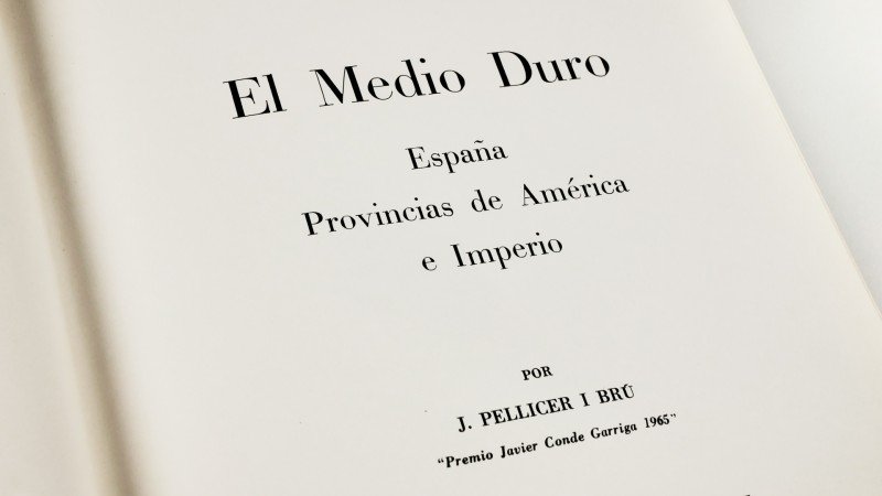 EL MEDIO DURO. Spain, American Provinces and Empire. First Edition1971. Author: ...