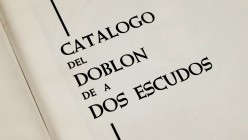 CATÁLOGO DEL DOBLÓN DE A DOS ESCUDOS. Author: Leopoldo López-Chaves with the collaboration of José de Iriarte and Oliva. Madrid, 1964. 169 pages with ...