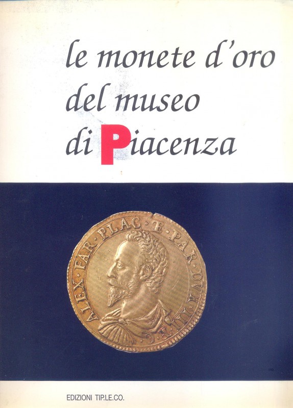 A.A.V.V. - Le monete d'oro del Museo di Piacenza. Piacenza, 1993. pp. xiii, 102,...