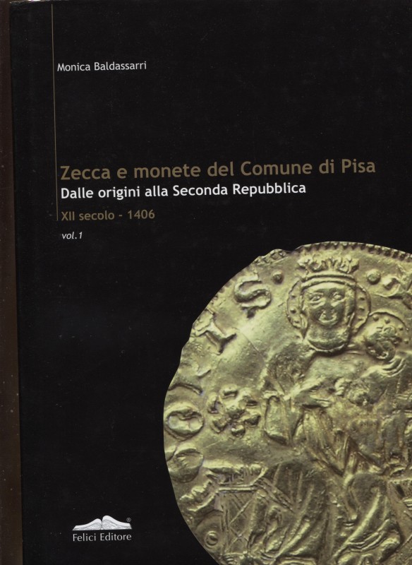 BALDASSARI M. – Zecca e monete del Comune di Pisa. Dalle origini alla seconda Re...