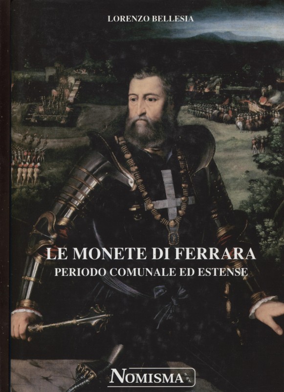 BELLESIA L. - Le monete di Ferrara; periodo comunale ed estense. Serravalle, 200...