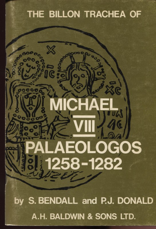BENDALL S. AND DONALD P. J. – The billon trachea of Michael VIII Palaeologos 125...
