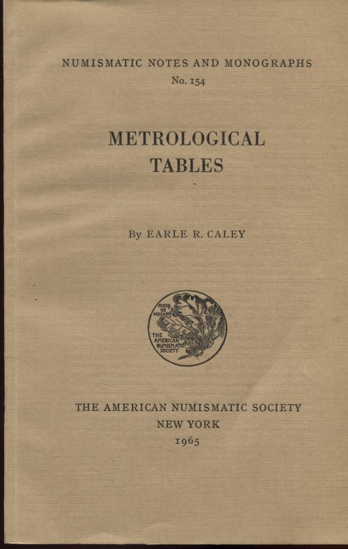 CALEY, R. E. - Metrological tables. Numismatic Notes and Monographs No. 154. A.N...