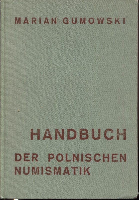 GUMOWSKI M. - Hanbuch der polnischen numismatik. Graz, 1960. pp. 226, tavv. 56, ...
