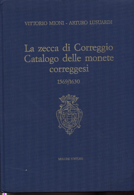 LUSUARDI A. – MIONI V. – La zecca di Correggio. Catalogo delle monete correggesi...