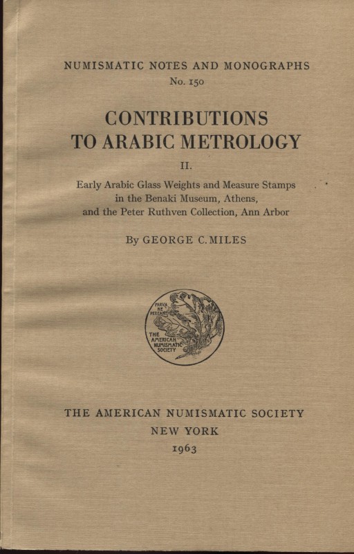 MILES, G. C. - Contribution to arabic metrology II. Numismatic Notes and Monogra...