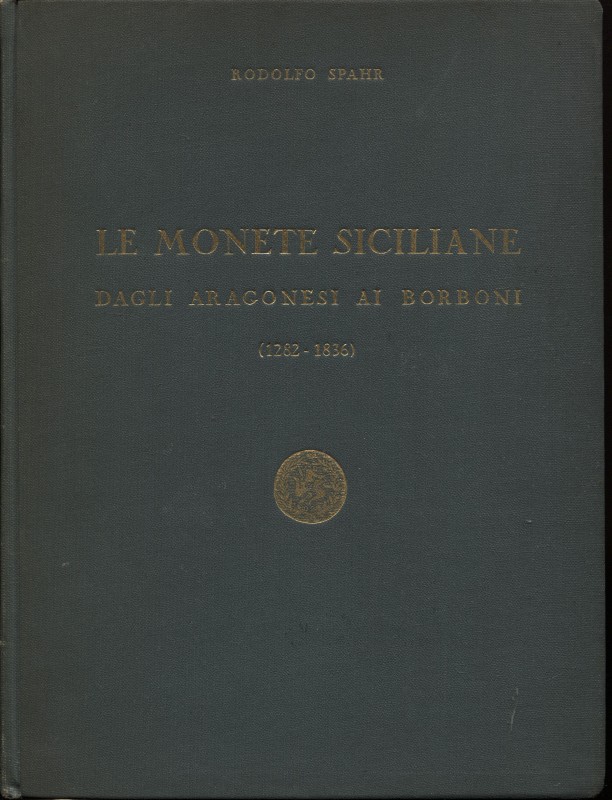 SPAHR R. - Le monete siciliane dagli aragonesi ai Borboni. 1282 – 1836. Palermo,...