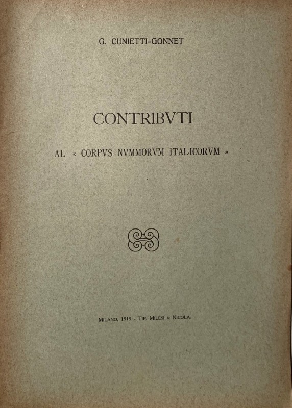 CUNIETTI - GONNET G. - Contributi al " Corpus Nummorum Italicorum". Milano, 1919...