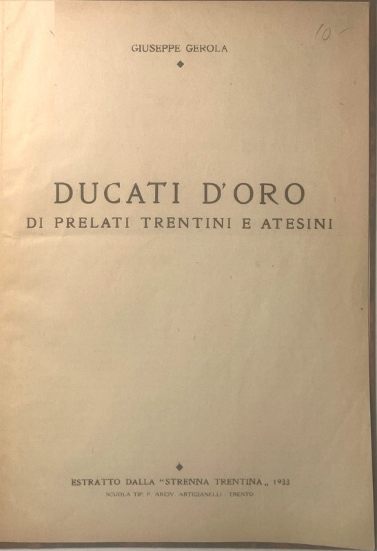 GEROLA G. - Ducati d'oro di Prelati trentini e atesini. Trento, 1933. Estratto d...