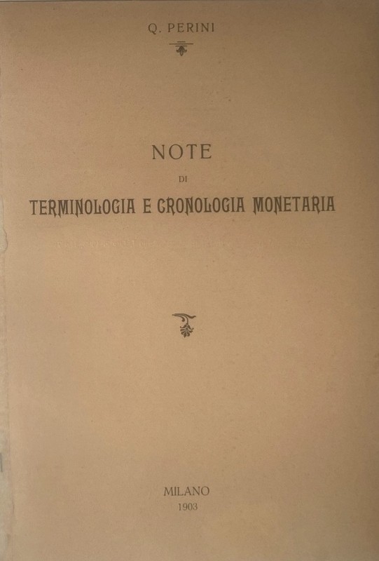 PERINI Q. - Note di terminologia e cronologia monetaria. Milano, 1903. Estratto ...