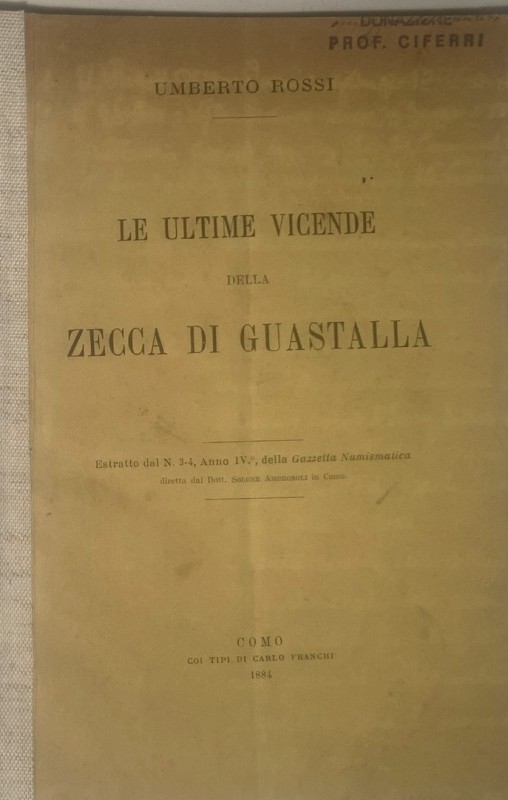 ROSSI U. - Le ultime vicende della zecca di Guastalla. Como, 1884. Estratto dal ...
