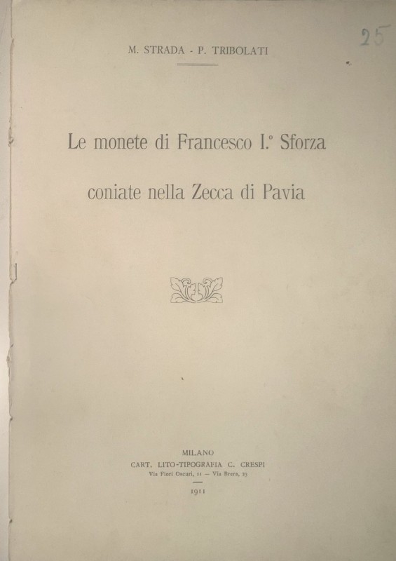 STRADA M. -TRIBOLATI P. - Le monete di Francesco I Sforza coniate a Pavia. Milan...