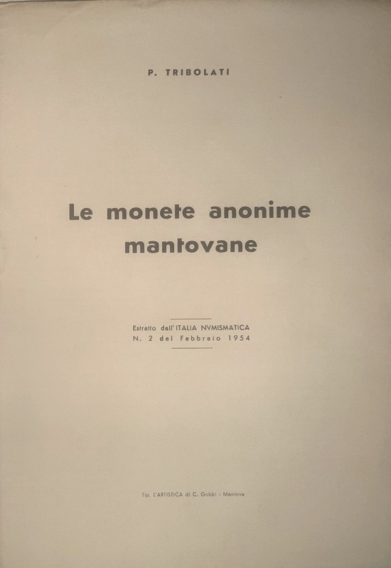 TRIBOLATI P. - Le monete anonime mantovane. Mantova, 1954.Estratto da Italia Nvm...