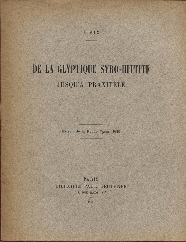 SIX J. – De la glyptique syro-hittite jusqu’a praxitele. Paris, 1925. Pp. 207 – ...