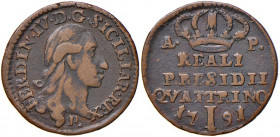 Orbetello. Reali Presidi di Toscana. Ferdinando IV di Borbone (1759-1816). Quattrino 1791 (coniato a Napoli) CU gr. 2,08. P.R. 8. MIR 355/2. Raro. Buo...