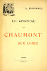 Resources on the Château de Chaumont

Baillargé, Alphonse, and Vte. Joseph Walsh. LES CHÂTEAUX DE BLOIS RESTAURÉ, CHAMBORD, CHAUMONT, AMBOISE ET CHE...