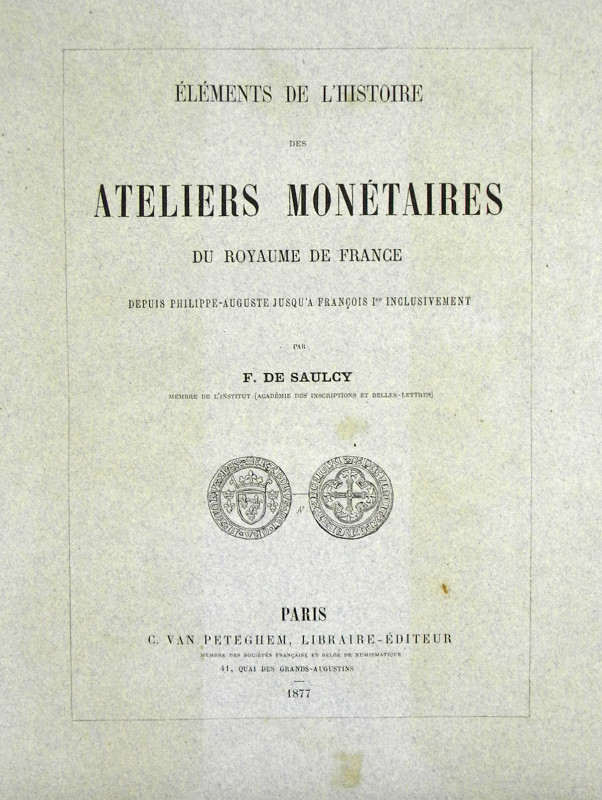 Histories of the French Mints

Saulcy, F. de. ÉLÉMENTS DE L’HISTOIRE DES ATELI...