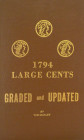 Morley on 1794 Cents

Morley, Tom. 1794 LARGE CENTS, GRADED AND UPDATED. THE LATEST INFORMATION ON THE 1794’S. PLUS FOR THE FIRST TIME A PHOTOGRAPHI...