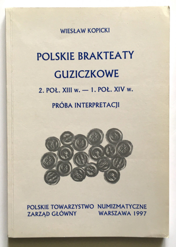 Kopicki Wiesław, Polskie brakteaty guziczkowe od 2 połowy XIII do 1 połowy XIV w...