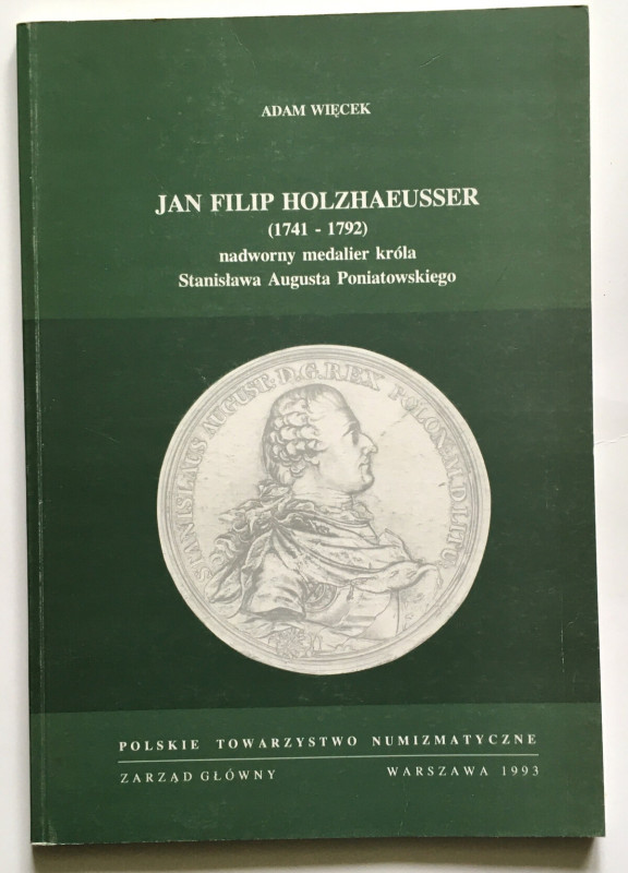 Więcek Adam, Jan Filip Holzhaeusser (1741-1792) nadworny medalier króla Stanisła...