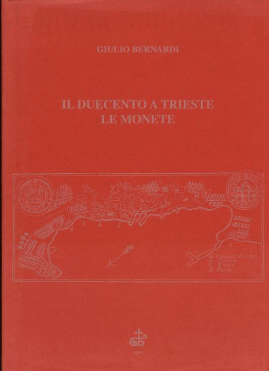 BERNARDI G. - Il Duecento a Trieste e le monete. Trieste, 1995, pp. 189, ill.