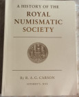 Carson R.A.G., Pagan H., A History of the Royal Numismatic Society. Royal Numismatic Society, London 1986. Brossura ed. pp. 143, ill. in b/n. Nuovo