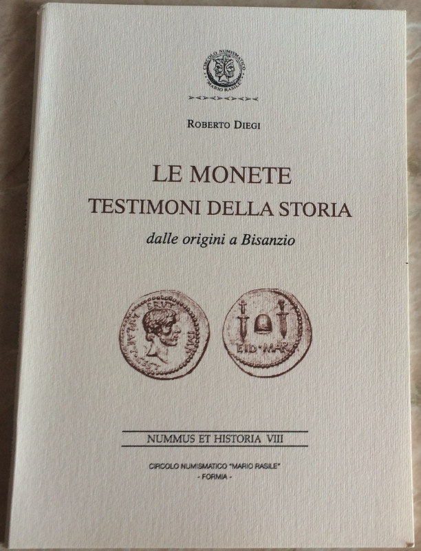 Diegi R. Le Monete testimoni della storia, dalle origini a Bisanzio. Nummus et H...