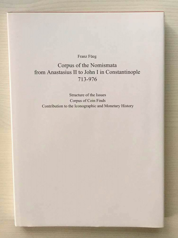 Fueg F., Corpus of the Nomismata from Anastasius II to John I in Constantinople ...