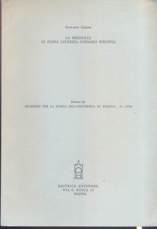 GORINI G. – La medaglia di Elena Lucrezia Cornaro Piscopia. Padova, 1978. pp. 11...