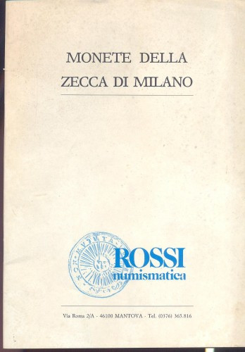 ROSSI NUMISMATICA – Monete della zecca di Milano. Mantova, s. d. pp. 30, tavv. 1...