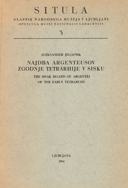 JELOCNIK, A. The Sisak Hoard of Argentei of the Early  Tetrarchy. Ljubljana 1961...