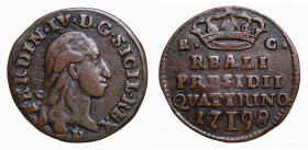 NAPOLI. Reali Presidi di Toscana. Ferdinando IV di Borbone (1759-1816). Quattrino 1798. Sigle RC. AE gr. 1,26. Rif. Magliocca 362 NC. mBB