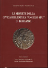 BASETTI G.P. – CARANTANI V. – Le monete della Civica Biblioteca “Angelo Mai” di Bergamo. Bergamo, 2003. Pp. 197, ill. a colori nel testo. ril. ed. ott...