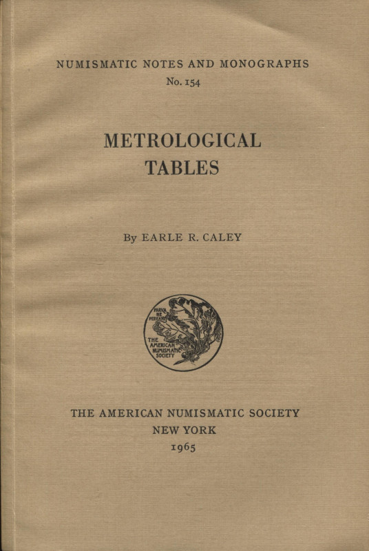 CALEY E. R. – Metrological tables. N.N.A.M. 154. New York, 1965. pp. 119, tavv. ...