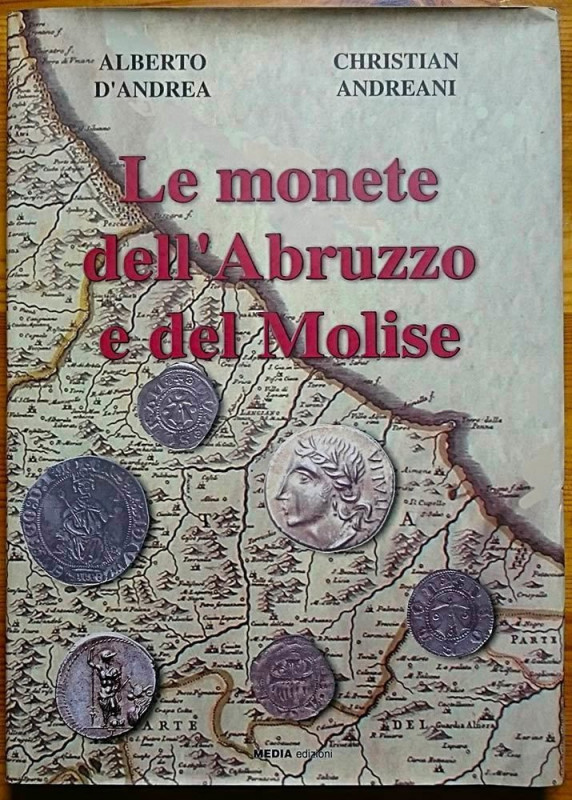 D’ANDREA A. - ANDREANI C. - Le Monete dell’Abruzzo e del Molise. Media edizioni,...