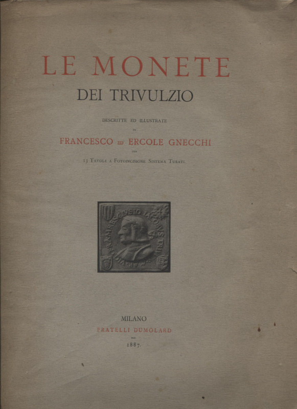 GNECCHI F. E. - Le monete dei Trivulzio. Milano, 1887. Pp. xxxviii – 73, tavv. 8...