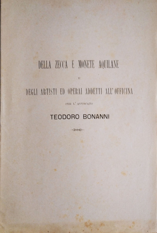 BONANNI T. - Della zecca e delle monete aquilane e degli artisti ed operai addet...