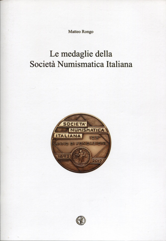 RONGO Matteo. Le medaglie della Società Numismatica Italiana. Peccioli, 2006. pp...