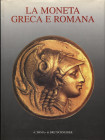 A.A.V.V. - La moneta greca e romana. Roma, 2000. Pp. 161, tavv. 43 b\n + tavv. a colori nel testo. ril. ed. ottimo stato, importante lavoro.