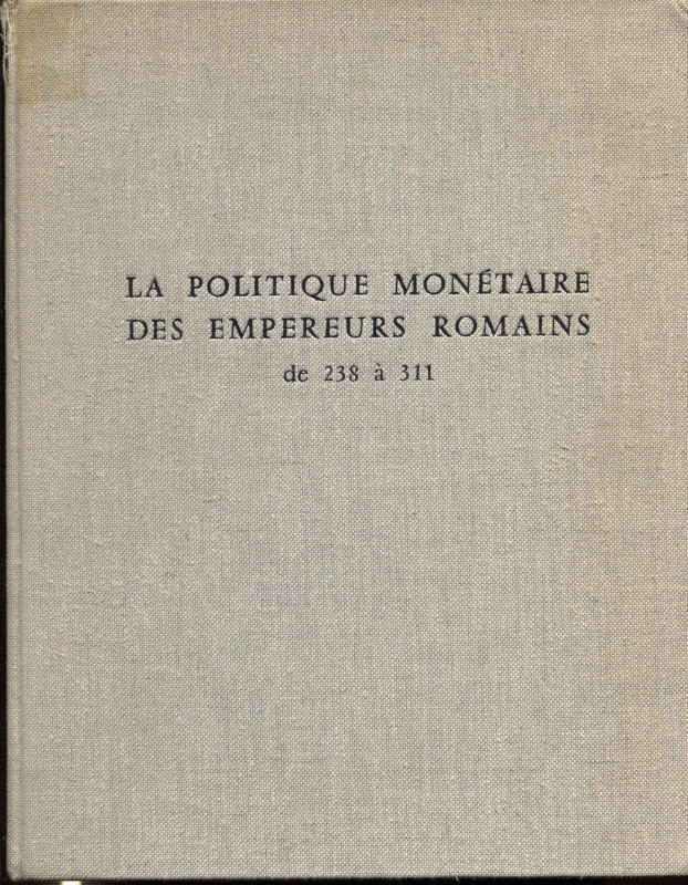 CALLU J.P. - La politique monetaire des empereurs romains de 238 a 311. Paris, 1...