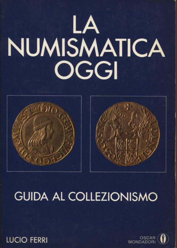 FERRI L. - La numismatica oggi. Milano, 1983. Pp. 232, Tavv. 32. Ril. ed. buono ...
