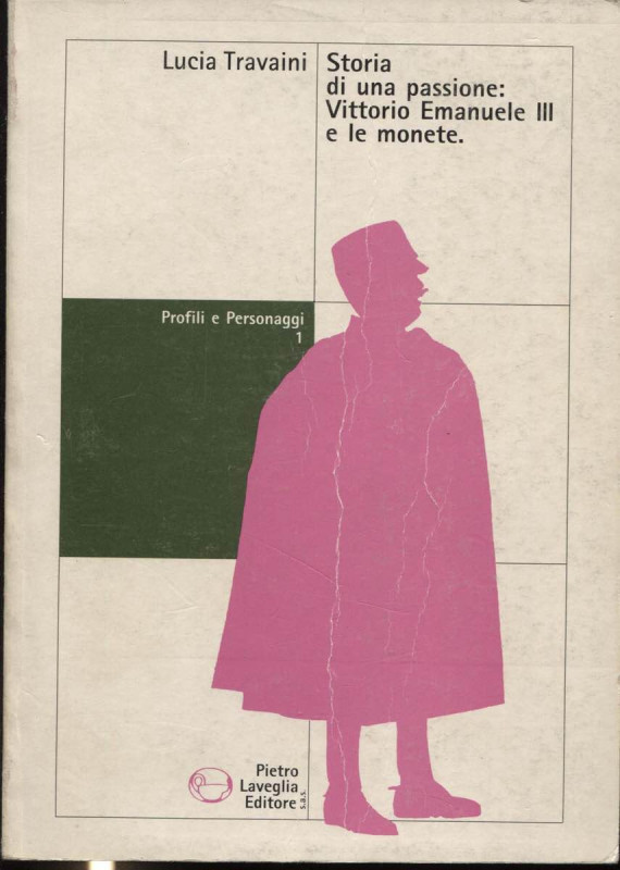 TRAVAINI L. - Storia di una passione: Vittrio Emanuele III e le monete. Salerno,...