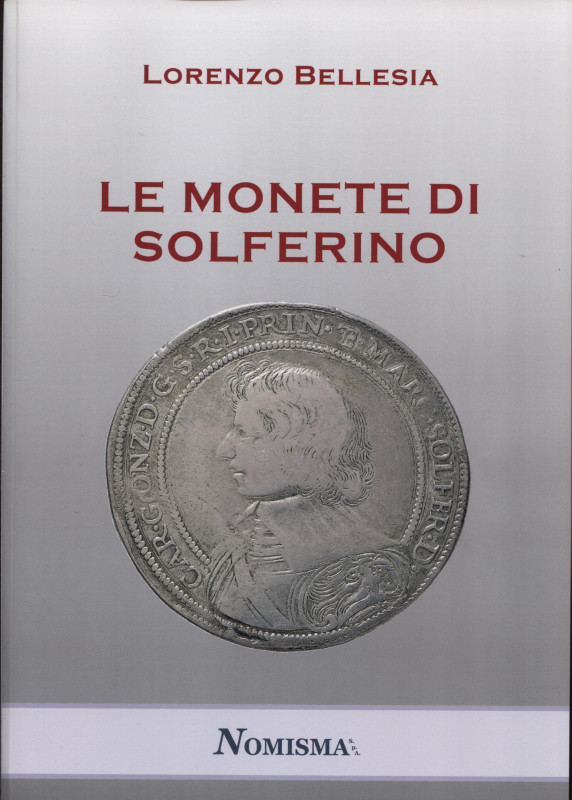 BELLESIA L. - Le monete di Solferino. Serravalle, 2020. Pp. 74, tavv. e ill. nel...