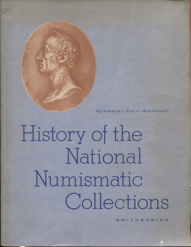 CLAIN-STEFANELLI V. - History of the National Numismatic Collection. Washington,...