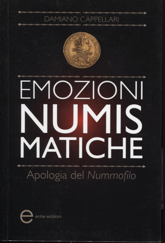 CAPPELLARI D. - Emozioni numismatiche. Apologia del Nummofilo. Cerignola, 2012. ...
